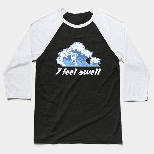 I feel swell. Baseball T-Shirt by iconography_tees